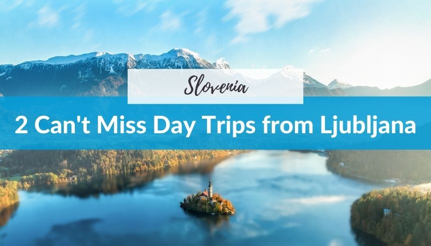 2 Can't Miss Day Trips from Ljubljana
