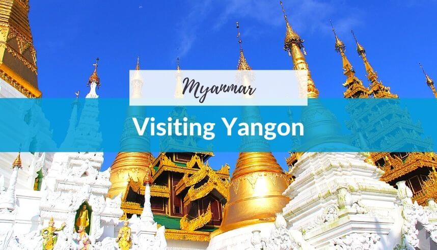Visiting Yangon