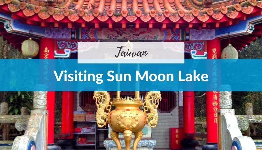 Visiting Sun Moon Lake
