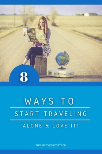 8 Ways to Start Traveling Alone and Love It!