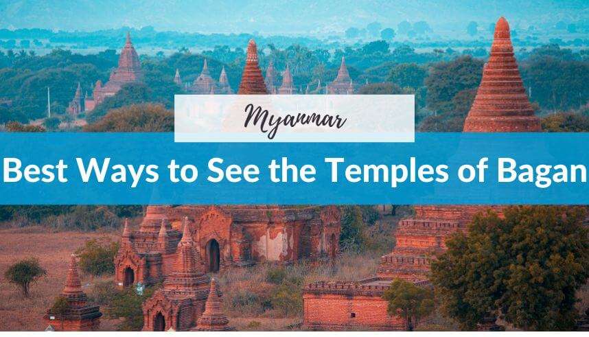 Best Ways to See the Temples of Bagan, Burma