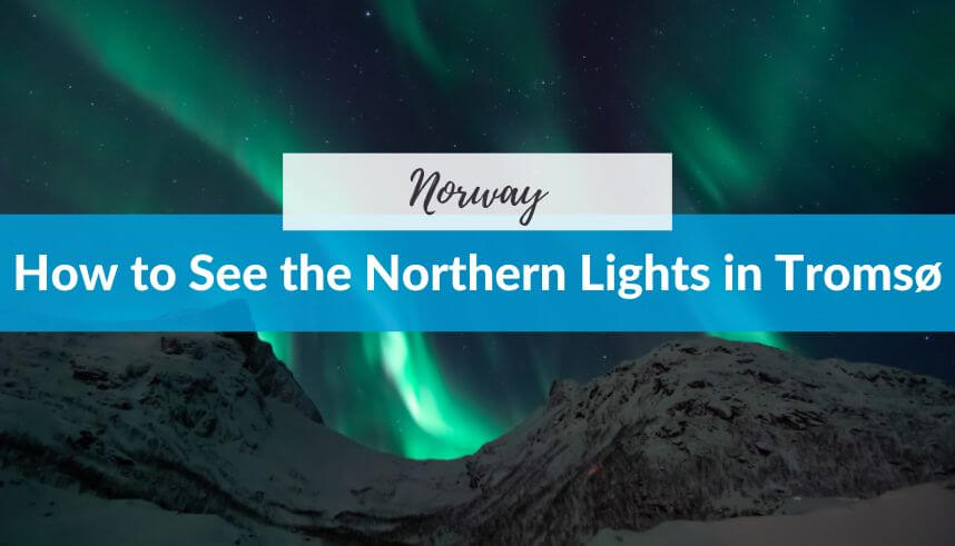 How to See the Northern Lights in Tromsø Norway