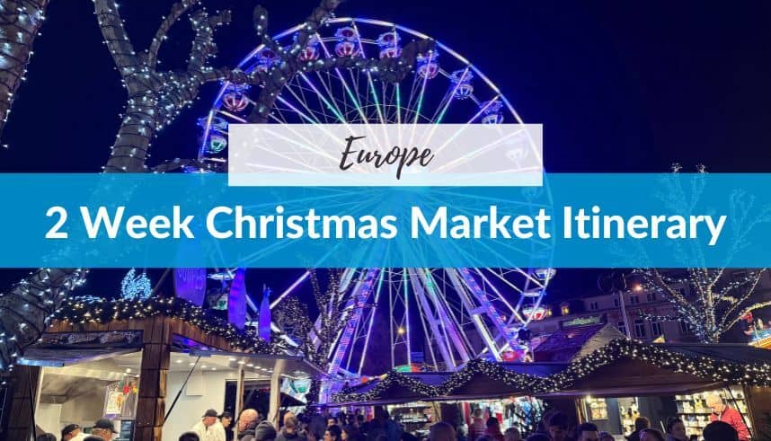2 Week Christmas Market Itinerary for Europe